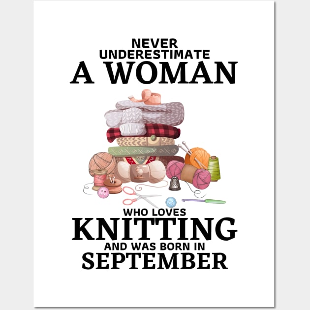 Never Underestimate A Woman Who Loves Knitting And Was Born In September Wall Art by JustBeSatisfied